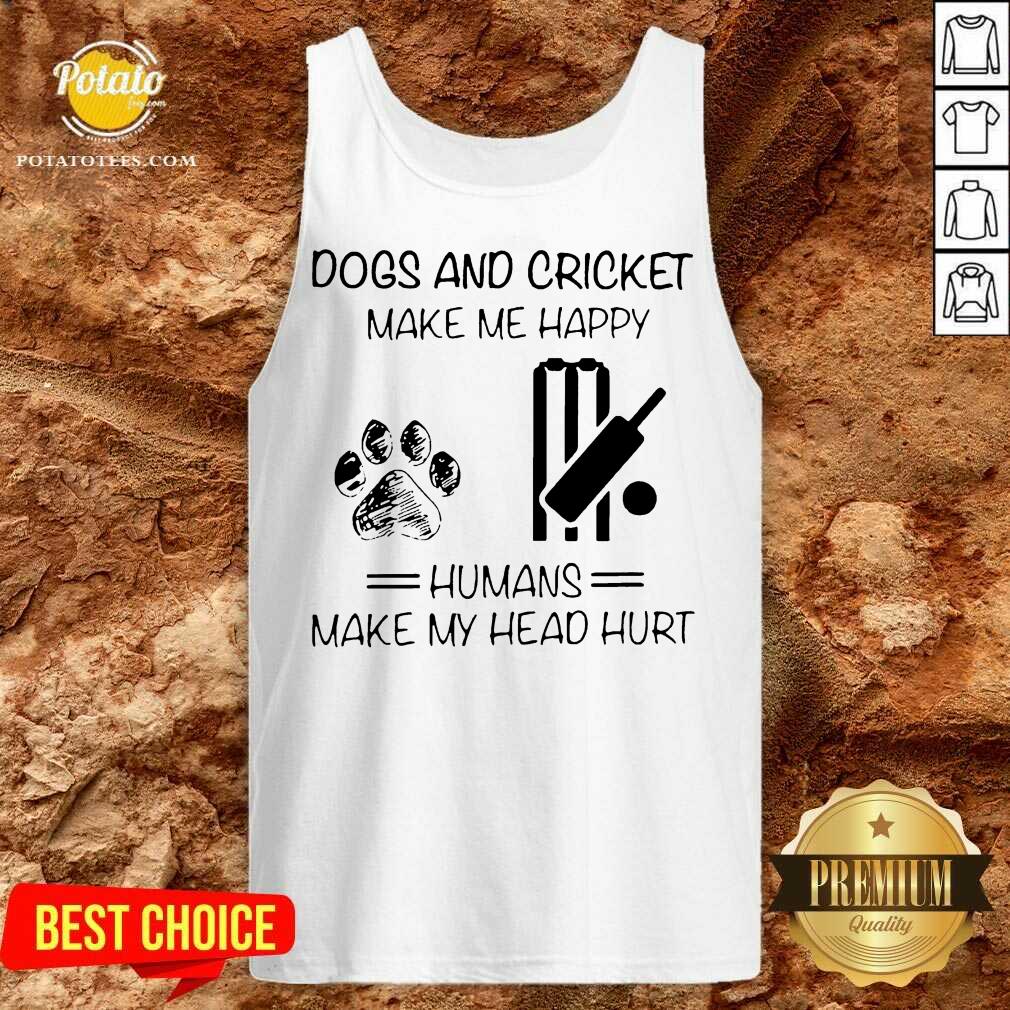 Perfect Dogs And Cricket Make Me Happy Humans Make My Head Hurt Shirt - Image 3
