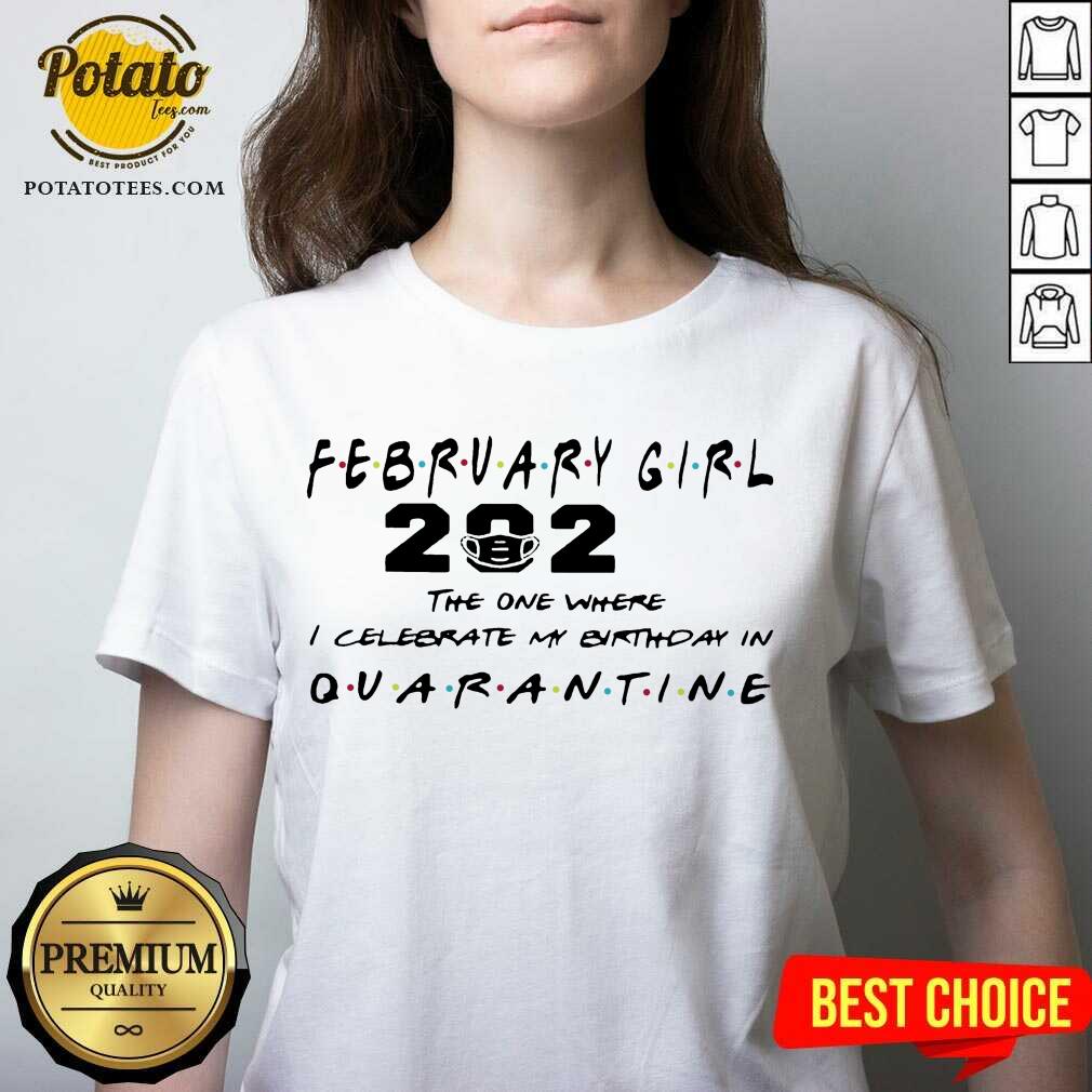 Premium February Girl 2021 The One Where I Celebrate My Birthday In Quarantine Shirt - Image 2