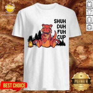 Dinosaur Camping Shuh Duh Fuh Cup Shirt