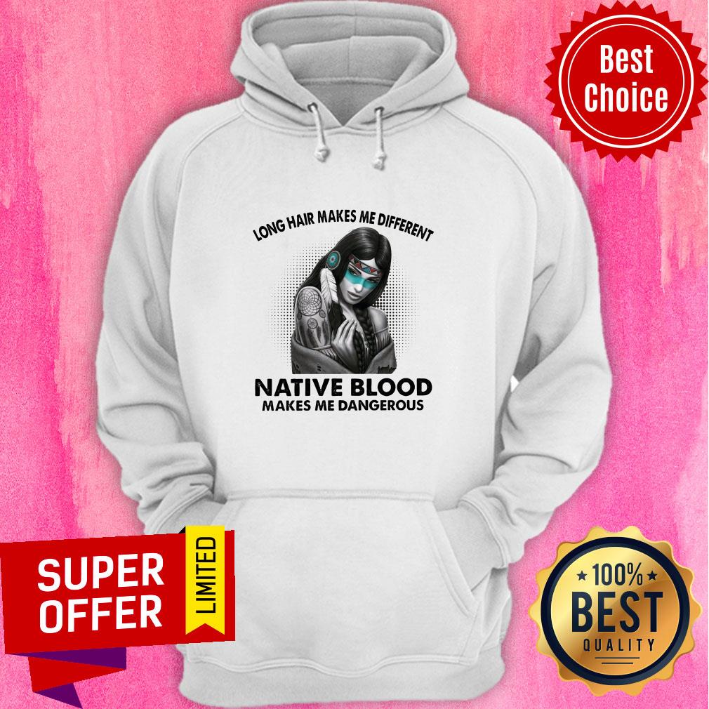 Long Hair Makes Me Different Native Blood Makes Me Dangerous Shirt - Image 2