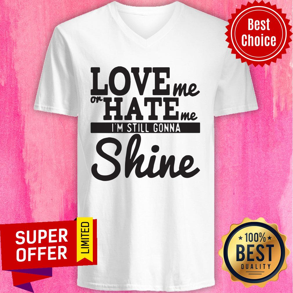 Nice Love Me Or Hate Me I'm Still Gonna Shine Shirt - Image 4