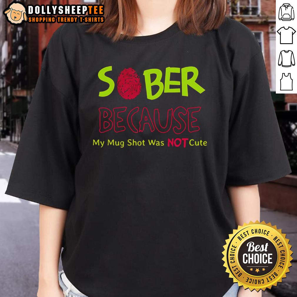Awesome Cute Sober Because My Mug Shot Was Not T-Shirt - Image 3