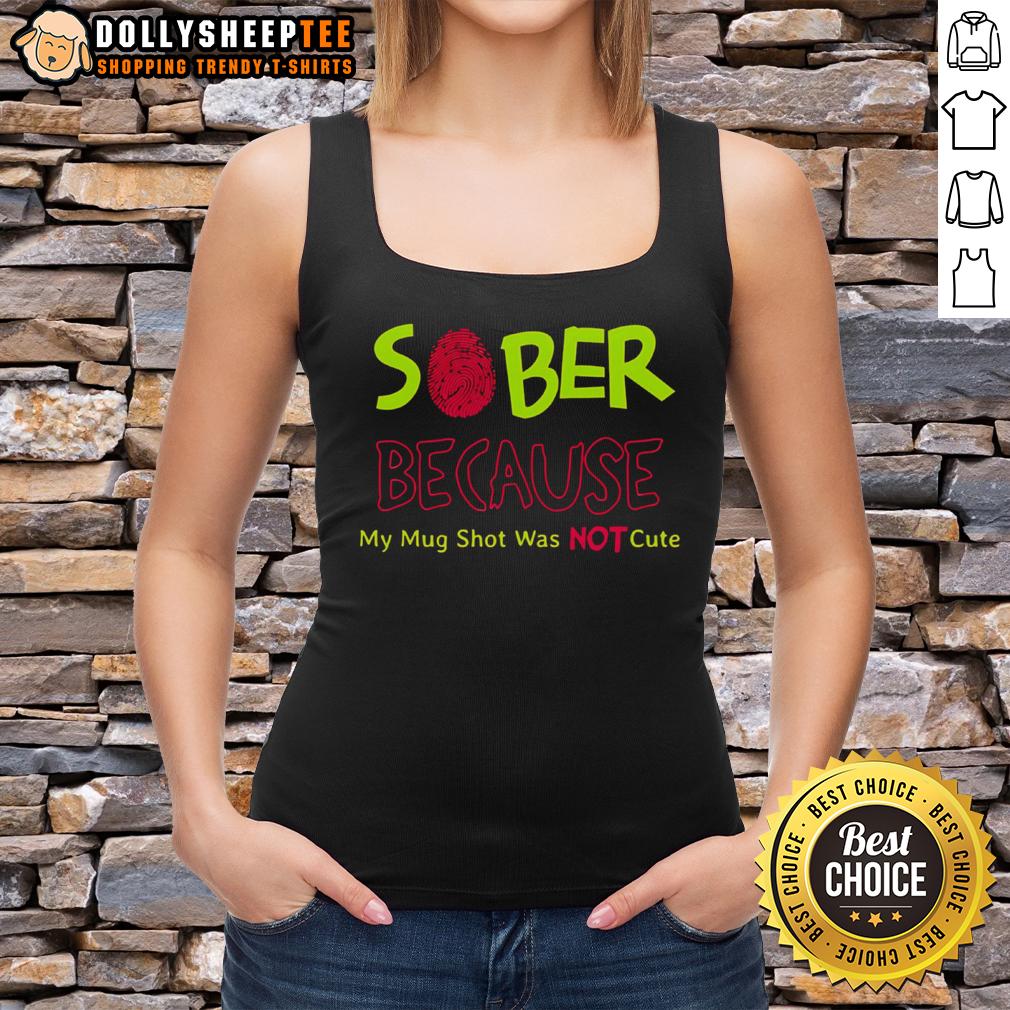Awesome Cute Sober Because My Mug Shot Was Not T-Shirt - Image 4