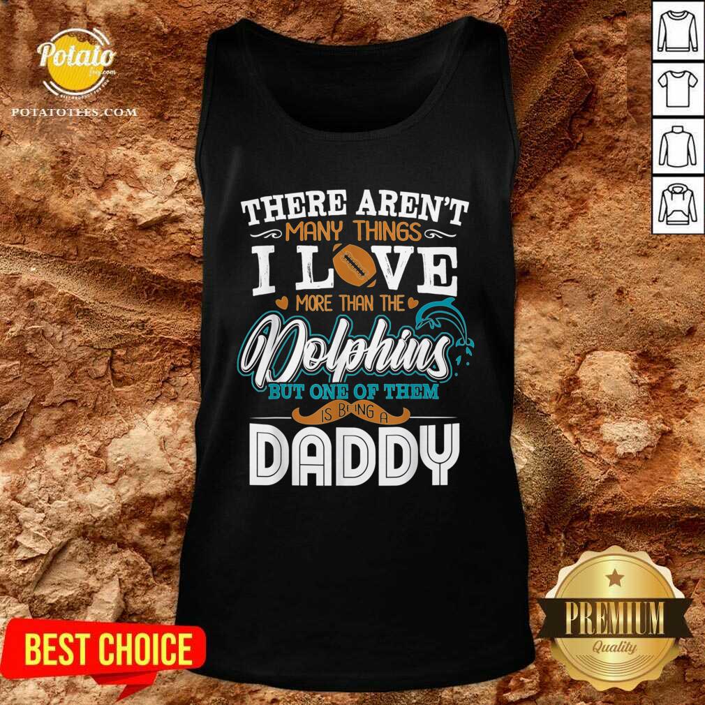 Pretty There Aren’t Many Things I Love More Than The Miami Dolphin But One Of Them Daddy Shirt - Image 3