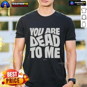 Official Shark Tank You Are Dead To Me T-Shirt