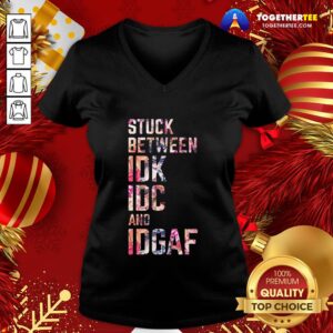 Alternative view of Good Stuck Between IDK IDC And IDGAF Shirt
