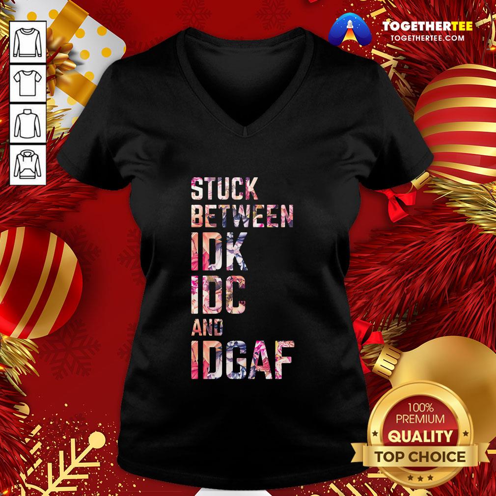 Good Stuck Between IDK IDC And IDGAF Shirt - Image 2