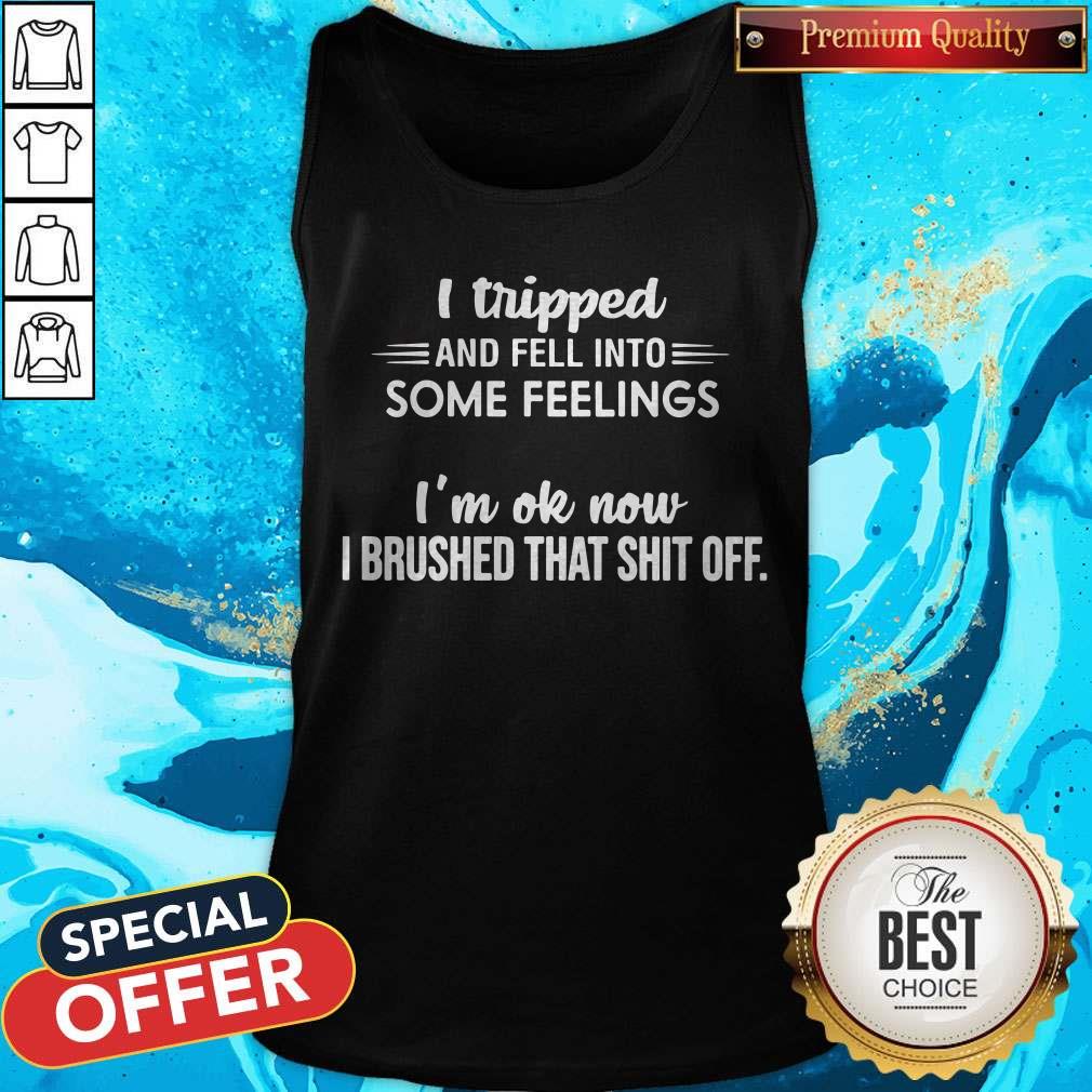 I Tripped And Fell Into Some Feelings Shirt - Image 4