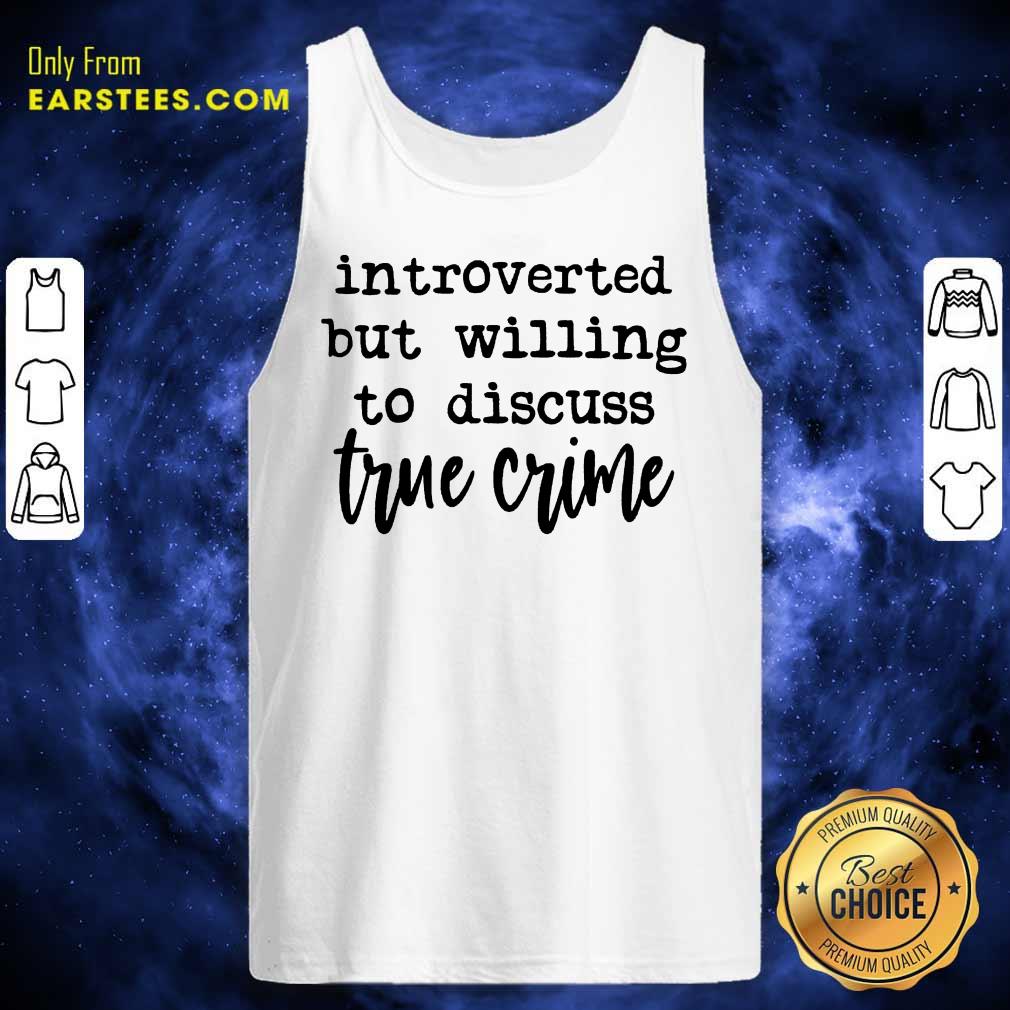 Nice Introverted But Willing To Discuss True Crime Shirt - Image 2