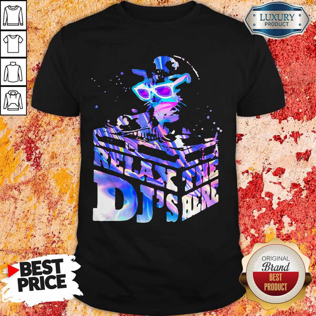 Nice Relax The Dj's Here Cat Shirt