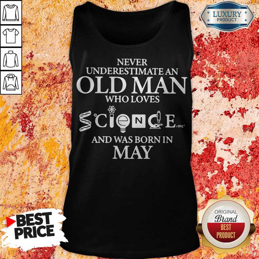 Never Underestimate An Old Man Who Loves Science And Was Born In May Shirt - Image 4