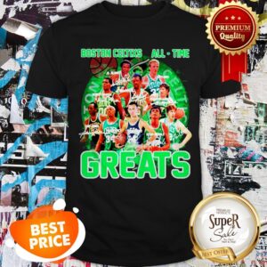 Nice Boston Celtics All Time Greats Signature Shirt