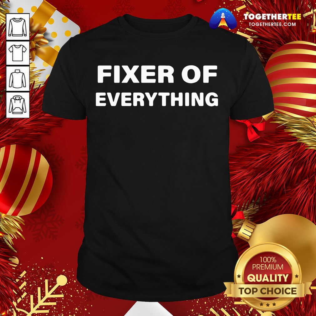 Cute Fixer Of Everything Shirt