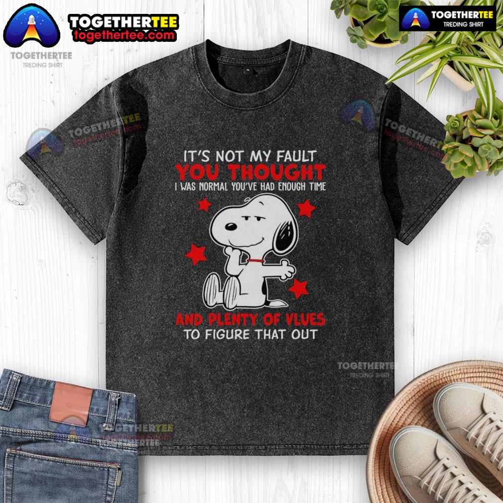 Good Snoopy It's Not My Fault You Thought And Plenty Of Vlues To Figure That Out T-Shirt - Image 6