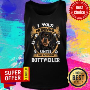 Alternative view of Rottweiler I Was Normal Until I Got My First Shirt
