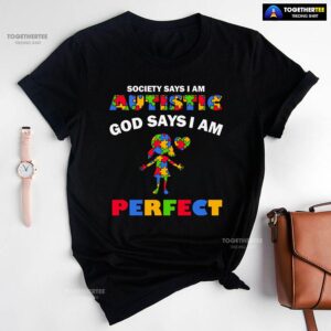 Society Says I Am Autistic God Says I Am Perfect Autism Baby Girl T-Shirt