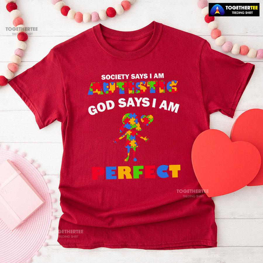 Society Says I Am Autistic God Says I Am Perfect Autism Baby Girl T-Shirt - Image 8