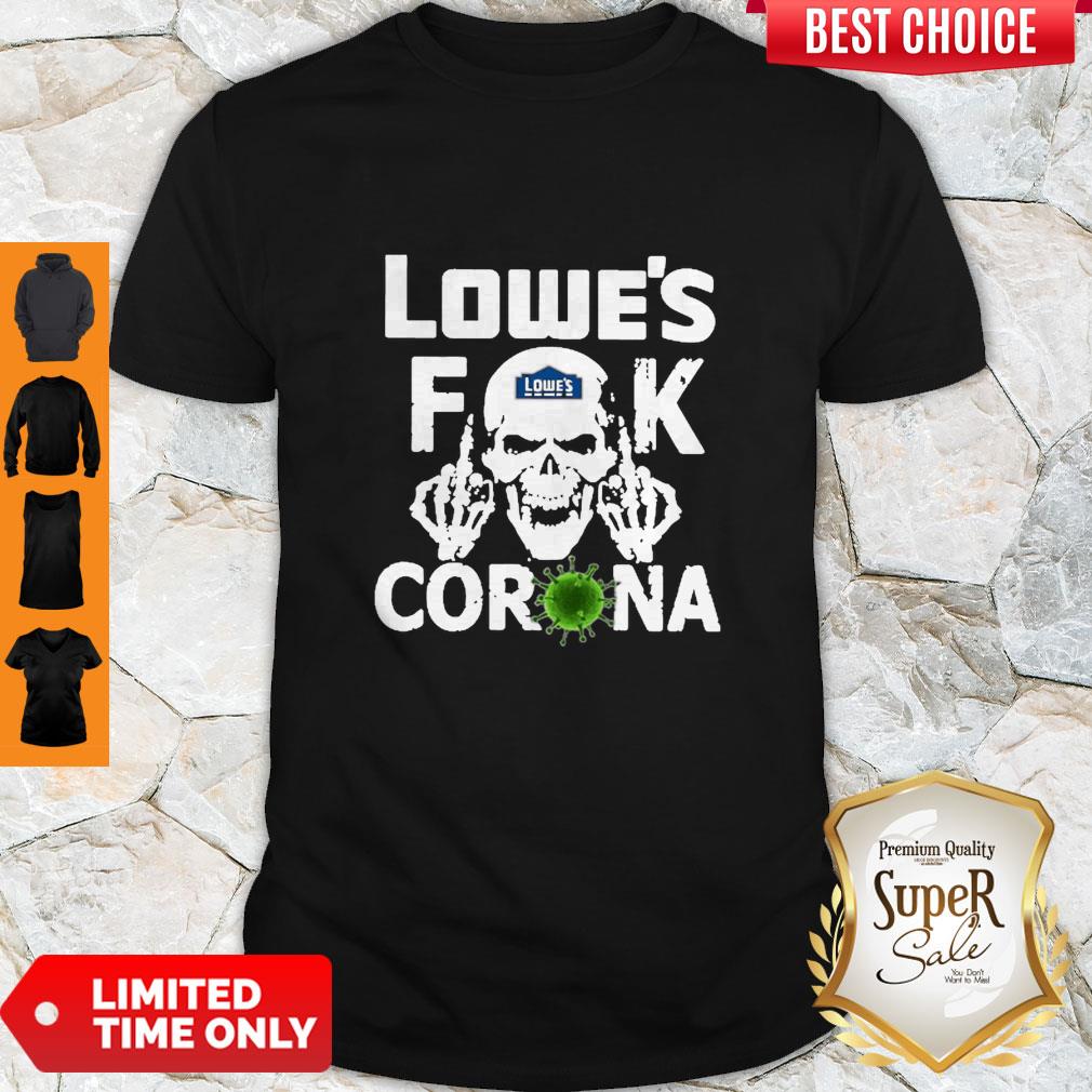 Pretty Lowe’s Fuck Corona Shirt