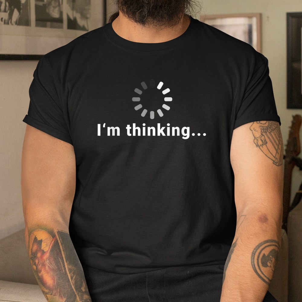 Funny Loading Meme It Im Thinking Shirt - Image 3