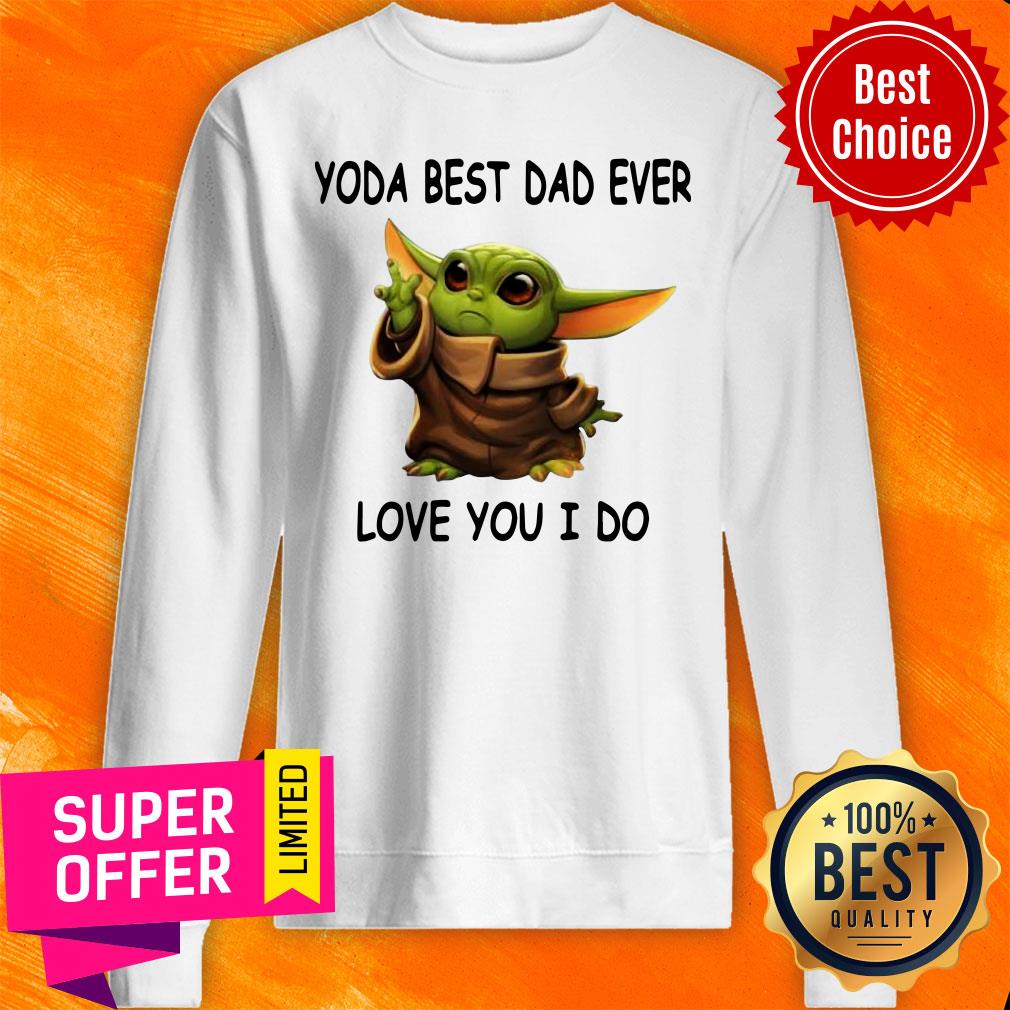 Funny Baby Yoda Best Dad Ever Love You I Do Shirt - Image 2