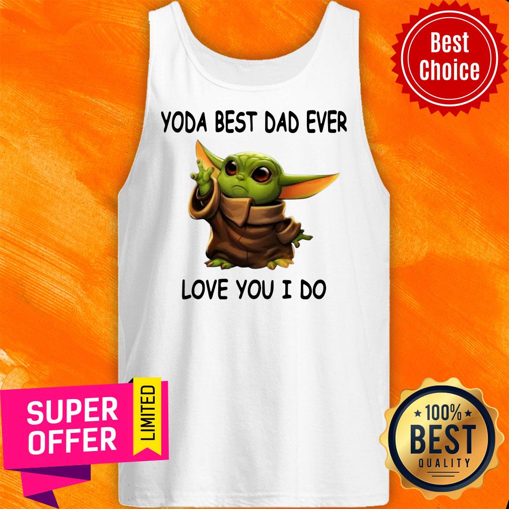 Funny Baby Yoda Best Dad Ever Love You I Do Shirt - Image 5