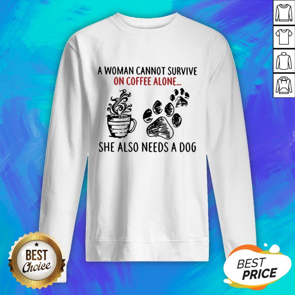 A Woman Cannot Survive On Coffee Alone She Also Needs A Dog Shirt - Image 5