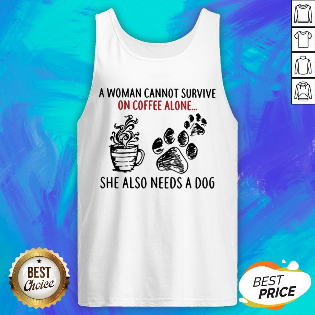 A Woman Cannot Survive On Coffee Alone She Also Needs A Dog Shirt - Image 4