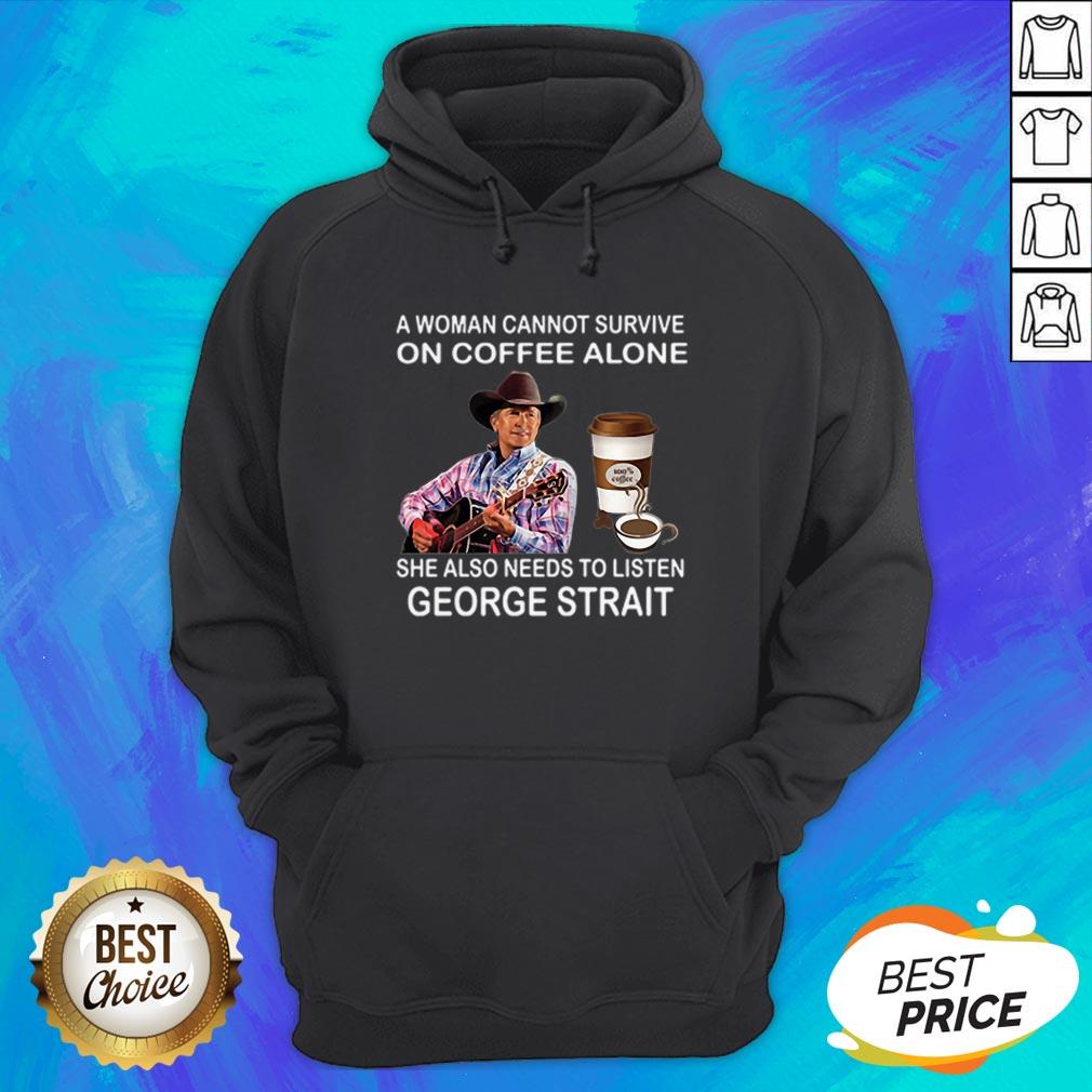 A Woman Cannot Survive On Coffee Alone She Also Needs To Listen George Strait Shirt - Image 3