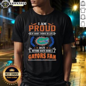 Awesome I Am Proud Of Many Things In Life But Nothing Beats Being A Florida Gators Fan T-Shirt