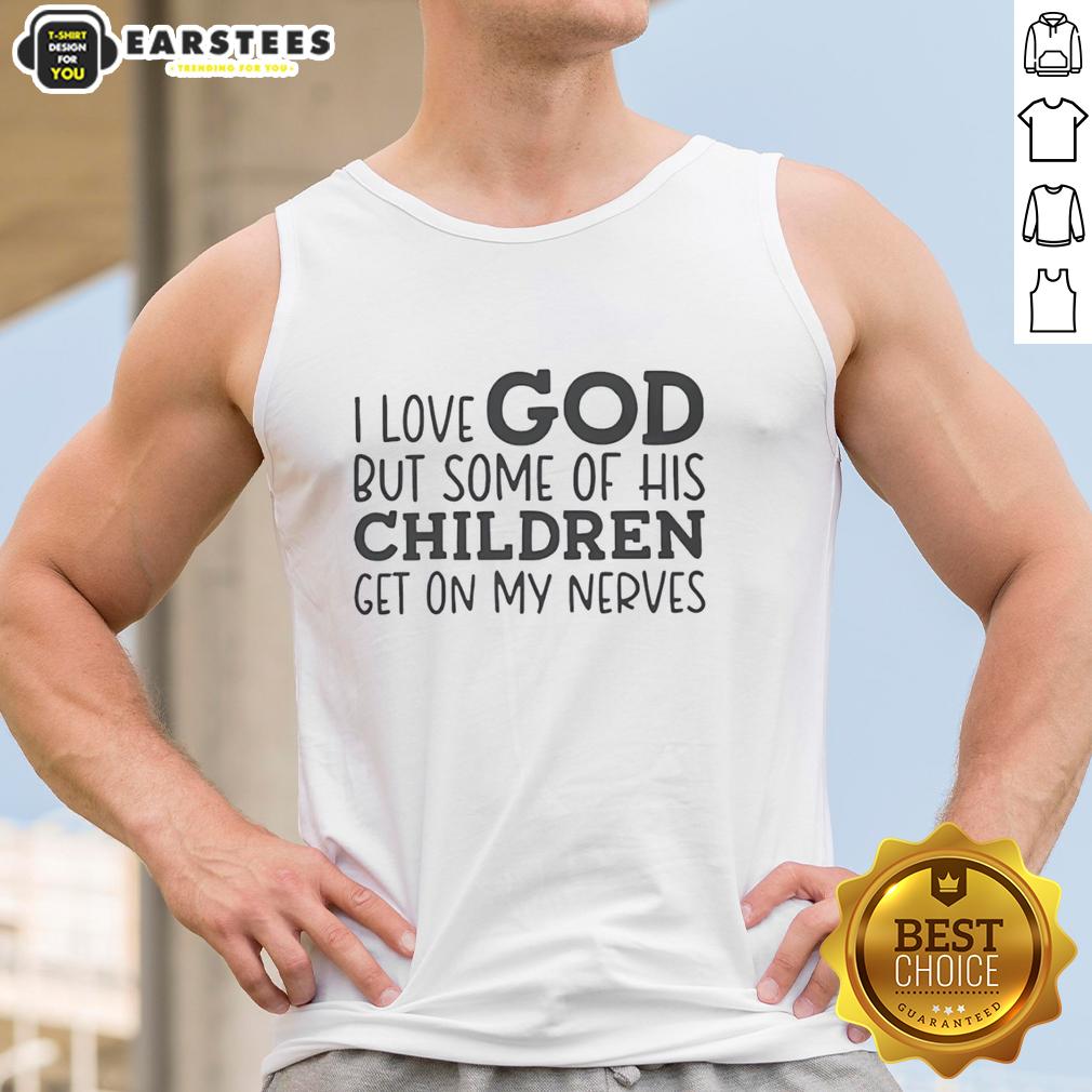 Hot I Love God But Some Of His Children Get On My Nerves Humor T-Shirt - Image 3