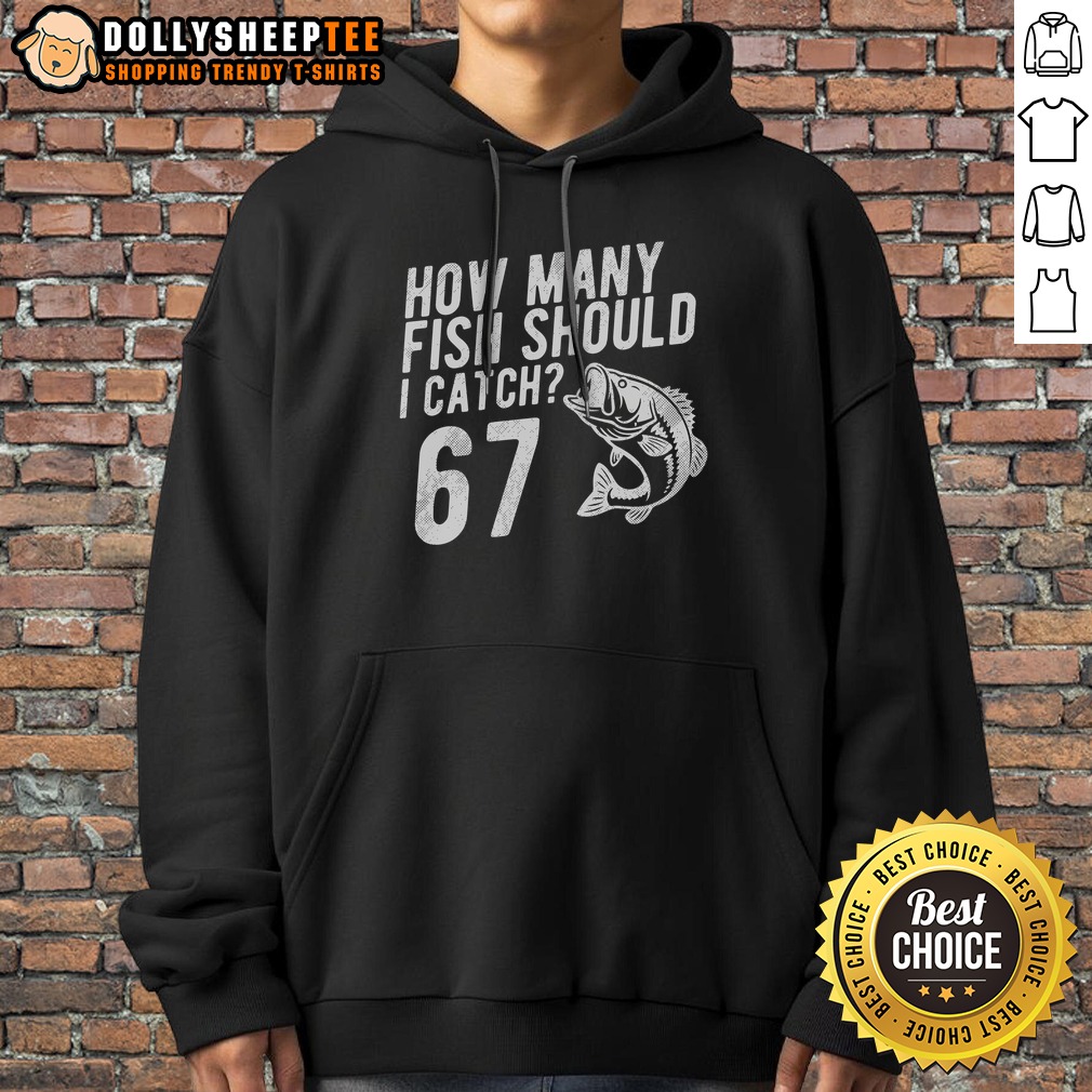Funny How Many Fish Should I Catch 67 6 7 Meme Shirt - Image 2