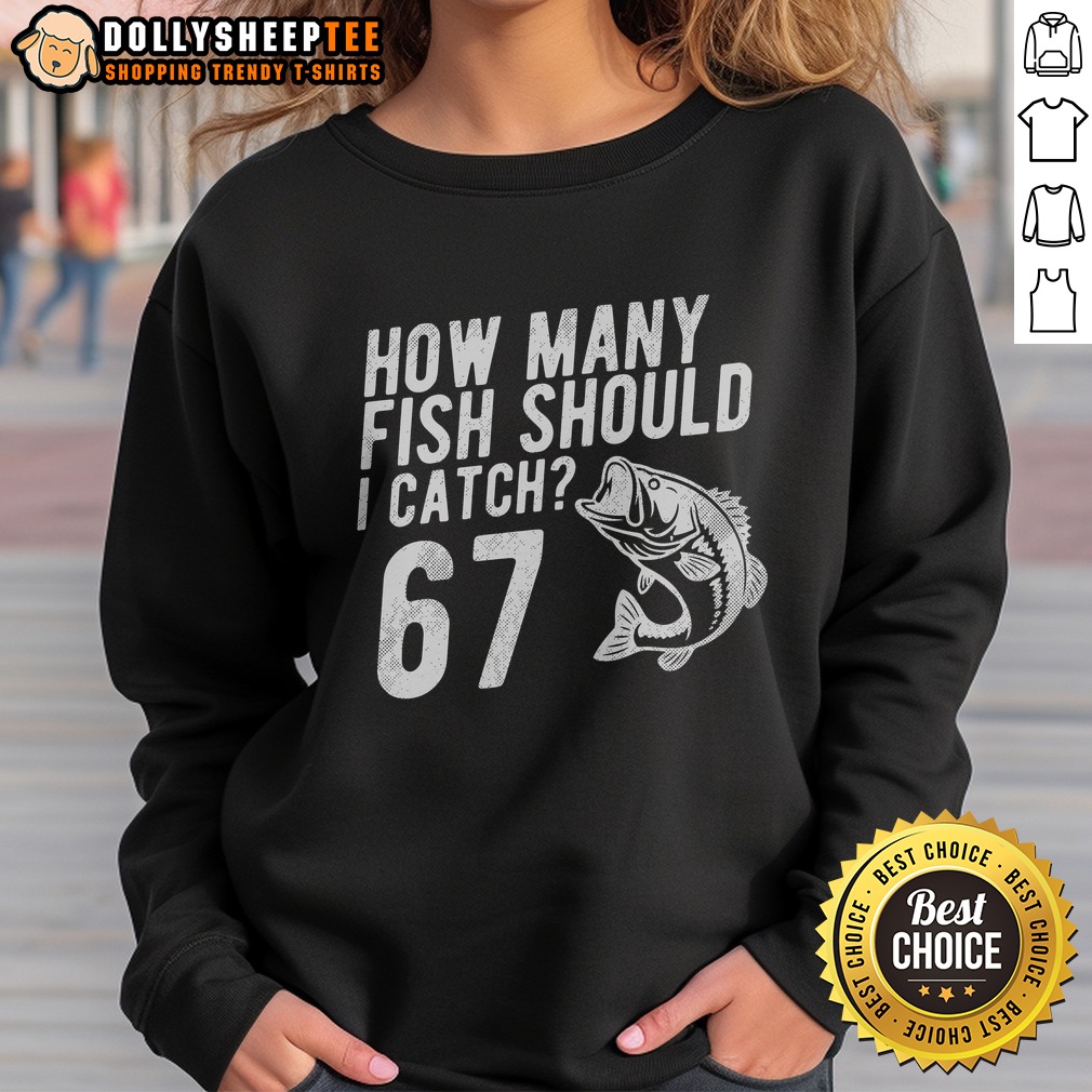 Funny How Many Fish Should I Catch 67 6 7 Meme Shirt - Image 4