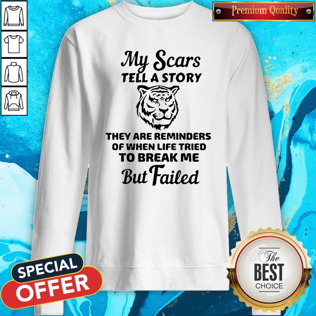 Tiger My Scars Tell A Story They Are Reminders Of When Life Tried To Break Me But Failed Shirt - Image 4