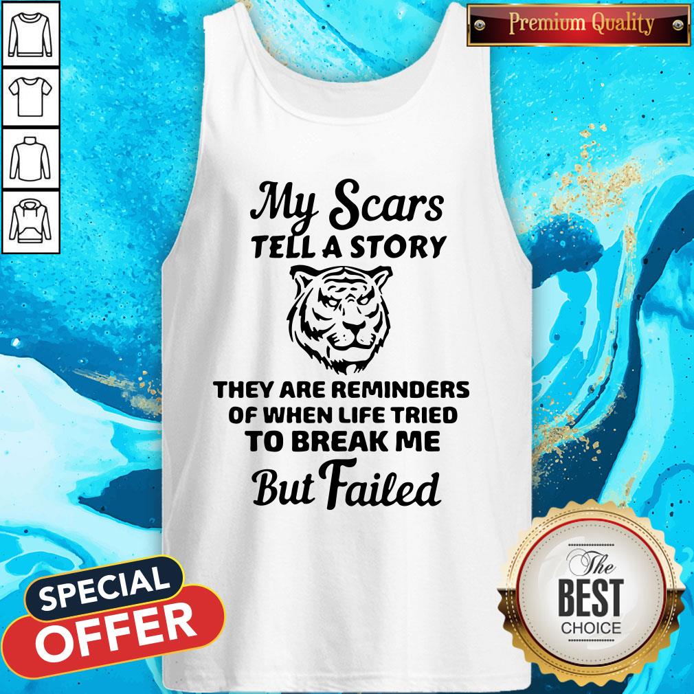 Tiger My Scars Tell A Story They Are Reminders Of When Life Tried To Break Me But Failed Shirt - Image 3