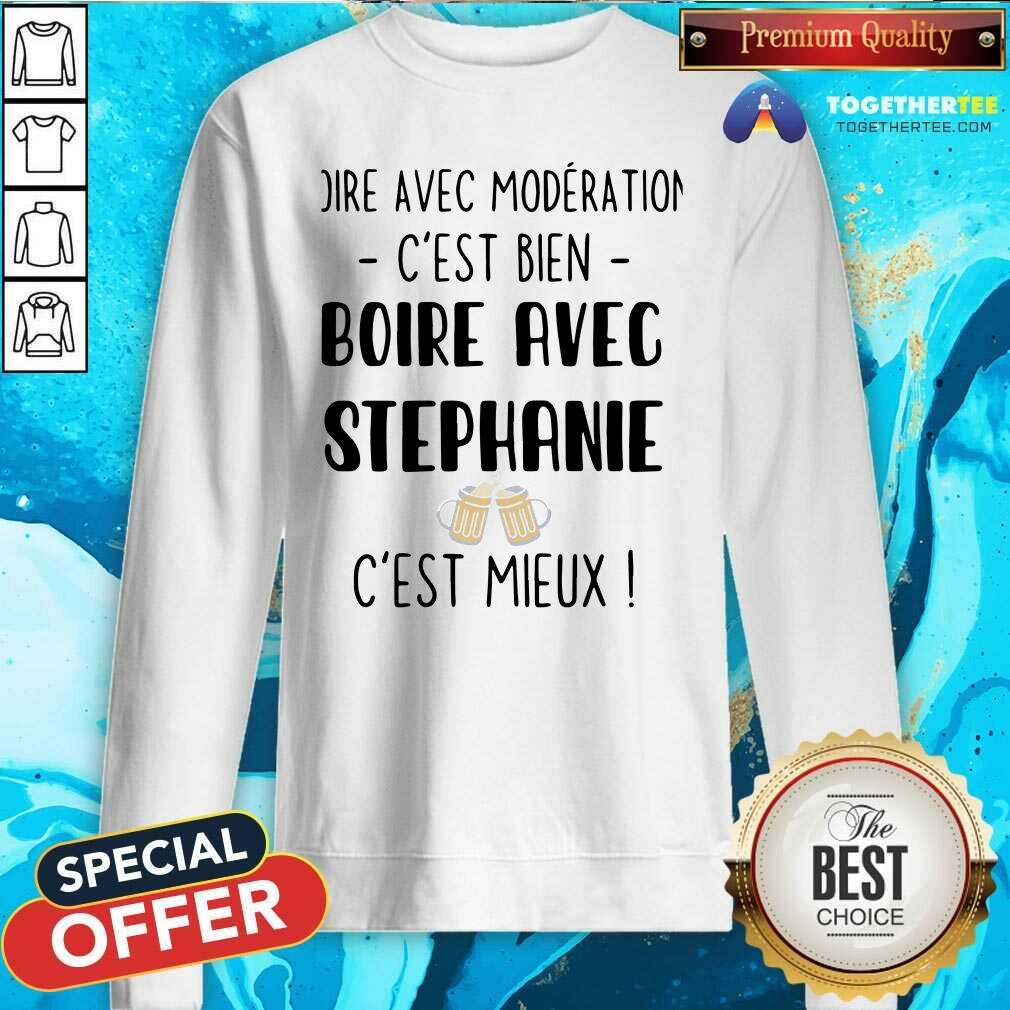 Hot Boire Avec Moderation Cest Bien Boire Avec Stephanie Cest Mieux Shirt - Image 2
