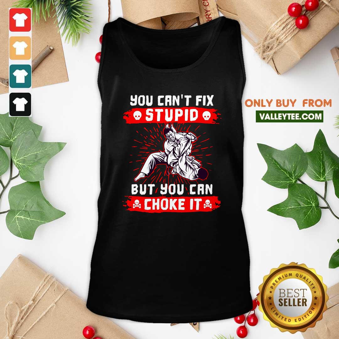 Lovely You Can't Fix Stupid But You Can Choke It Shirt - Image 4