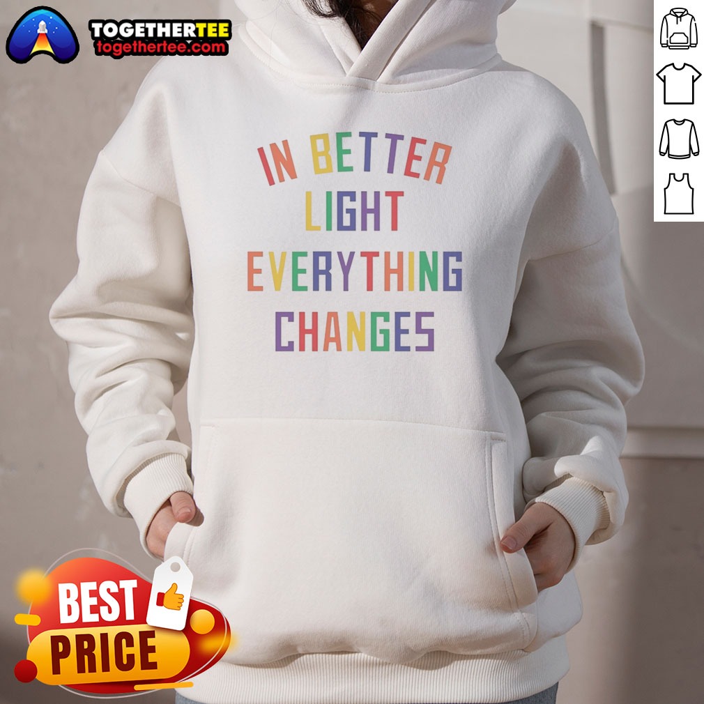 Awesome In Better Light Everything Changes Shirt - Image 2