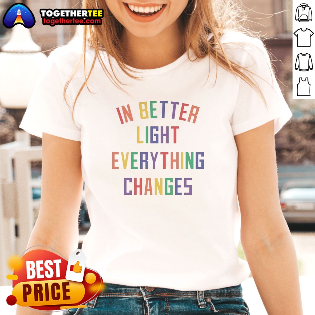 Awesome In Better Light Everything Changes Shirt - Image 3