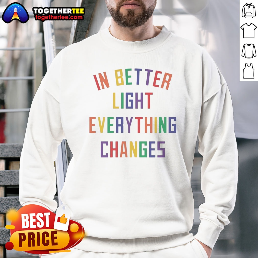 Awesome In Better Light Everything Changes Shirt - Image 4