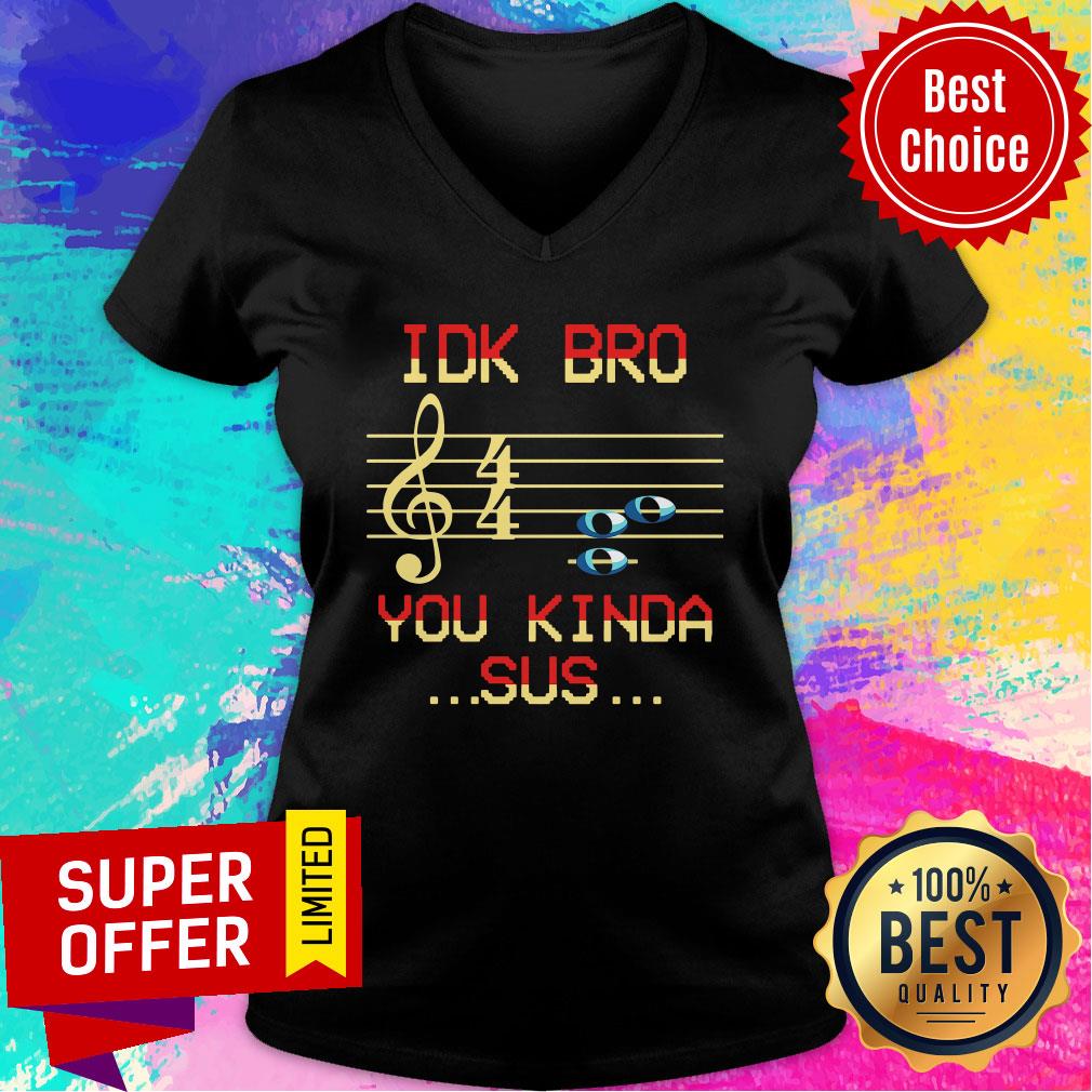Awesome Musical IDK Bro You Kinda Sus Shirt - Image 5