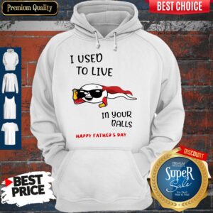 Alternative view of I Used To Live In Your Balls Happy Father's Day Shirt