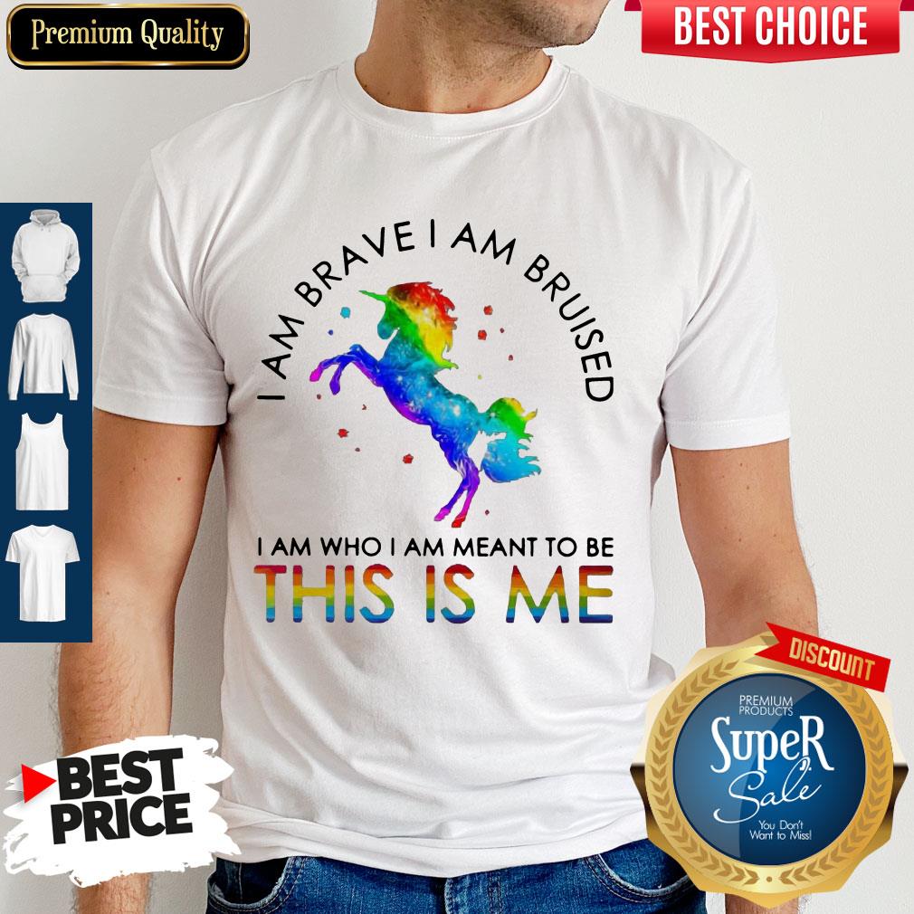 LGBT Unicorn I Am Brave I Am Bruised I Am Who I Am Meant To Be This Is Me Shirt