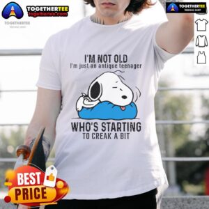 Good Snoopy I'm Not Old I'm Just An Antique Teenager Who's Starting To Creak A Bit T-Shirt