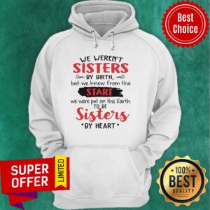 Alternative view of We Weren't Sisters By Birth But We Knew From The Start We Were Put On This Earth To Be Sister By Heart Shirt