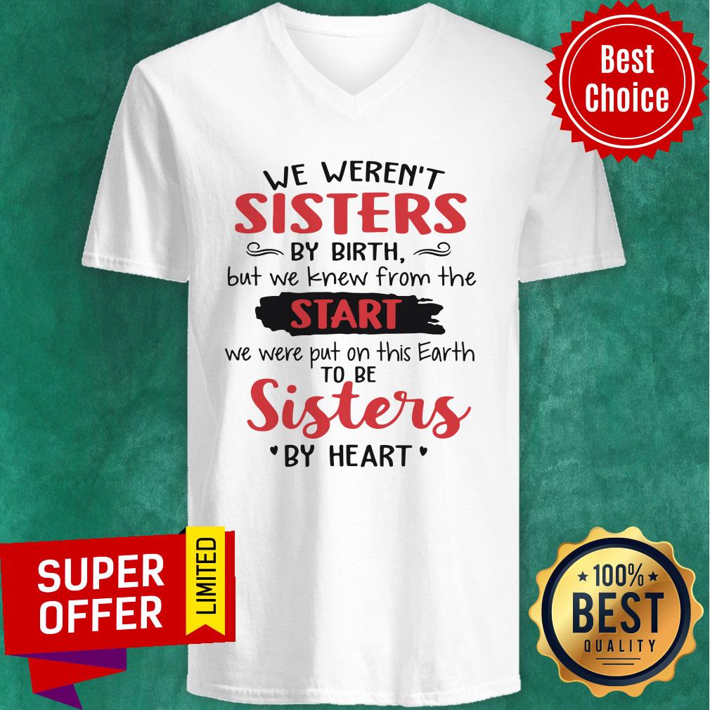 We Weren't Sisters By Birth But We Knew From The Start We Were Put On This Earth To Be Sister By Heart Shirt - Image 3