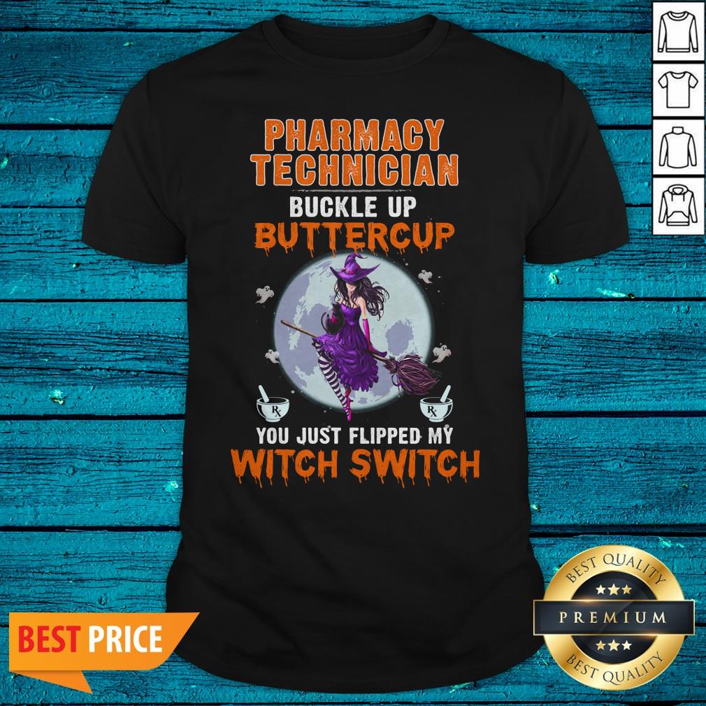 Pharmacy Technician Buckle Up Buttercup You Just Flipped My Witch Switch Shirt