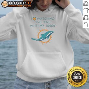 Top Miami Dolphins Love Watching Fins With Daddy T-Shirt
