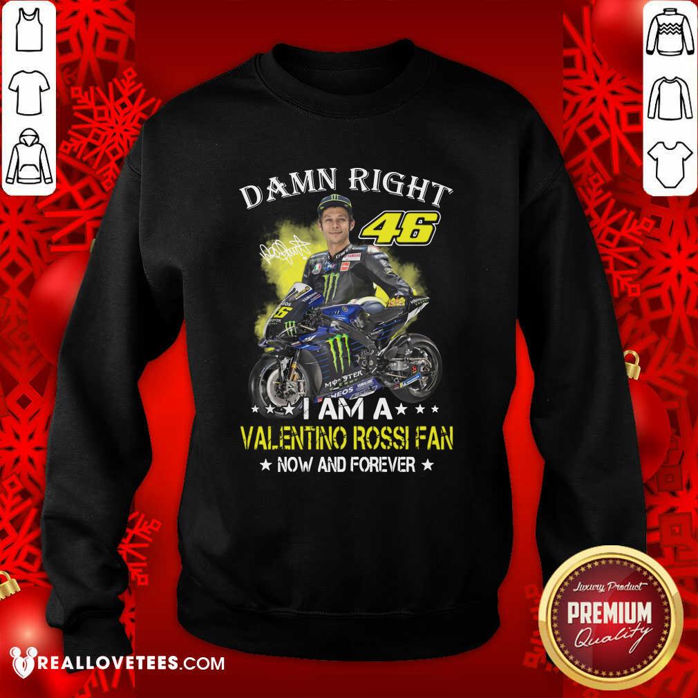 Good Damn Right 46 I Am A Valentino Rossi Fan Now And Forever Signature Shirt - Image 3