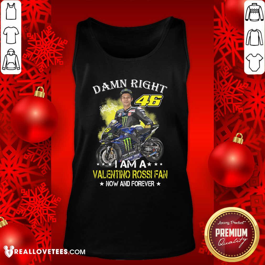 Good Damn Right 46 I Am A Valentino Rossi Fan Now And Forever Signature Shirt - Image 2