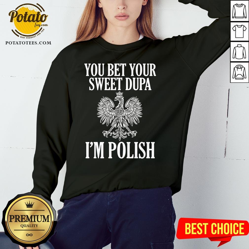 Official You Bet Your Sweet Dupa I’m Polish Shirt - Image 4